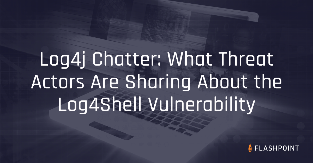 Log4j Chatter: What Threat Actors Are Sharing About the Log4Shell ...