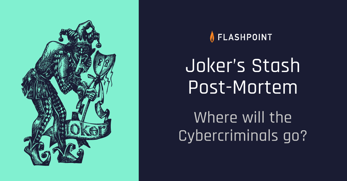 Joker’s Stash PostMortem Where Will Cybercriminals Go Now? Flashpoint