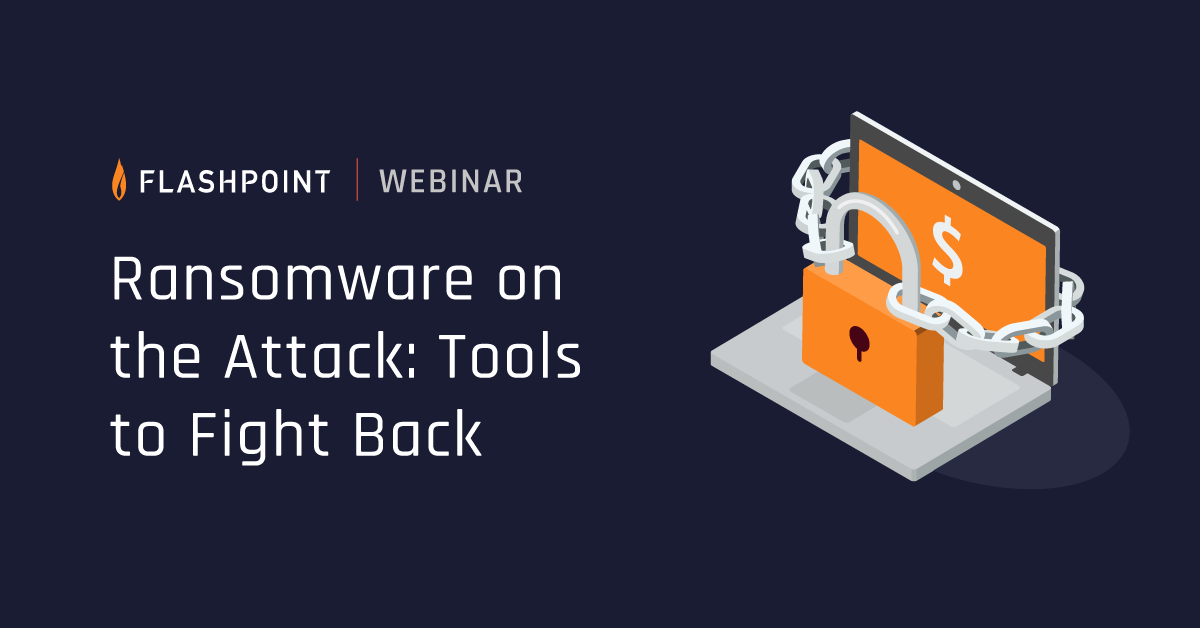 Fight Ransomware Ransomware on the Attack: Tools to Fight Back | Flashpoint
