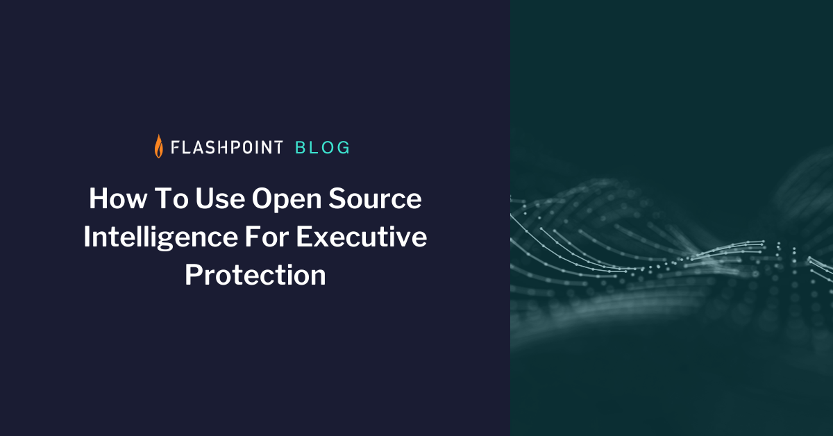 How To Use Open Source Intelligence for Executive Protection | Flashpoint