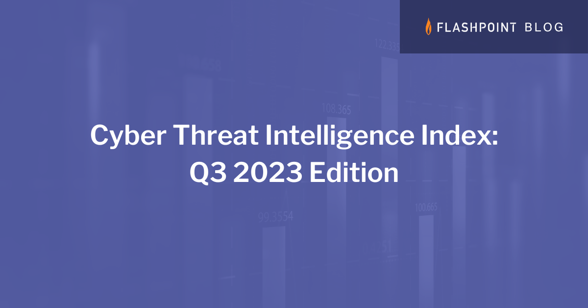 Cyber Threat Intelligence Index: Q3 2023 Edition | Flashpoint