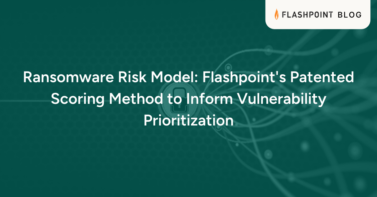 Flashpoint’s Patented Scoring Method to Inform Vulnerability Prioritization Flashpoint’s Patented Scoring Method to Inform Vulnerability Prioritization